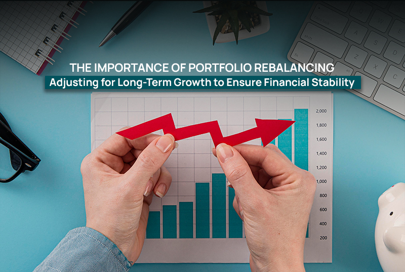 The Importance of Portfolio Rebalancing: Adjusting for Long-Term Growth to Ensure Financial Stability