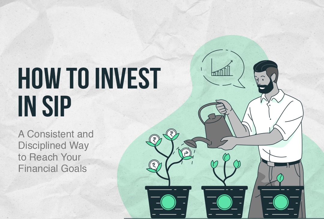 How to Invest in SIP: A Consistent and Disciplined Way to Reach Your Financial Goals